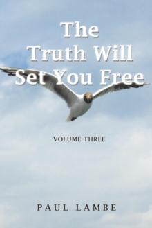 The Truth Will Set You Free : Volume Three