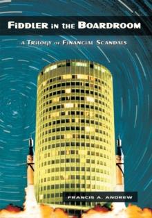 Fiddler in the Boardroom : A Trilogy of Financial Scandals