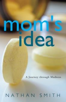 Mom's  Idea : A Journey Through Madness