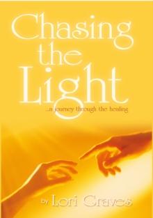 Chasing the Light : ...A Journey Through the Healing