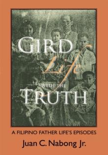 Gird Life with the Truth : A Filipino Father Life's Episodes