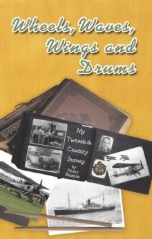 Wheels, Waves, Wings and Drums : My Twentieth Century Journey