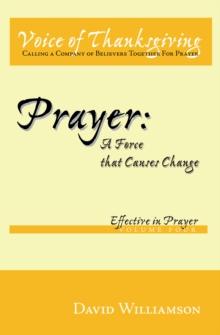 Prayer: a Force That Causes Change : Effective in Prayer: Volume 4