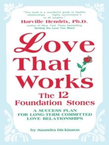 Love That Works : The 12 Foundation Stones: a Success Plan for Long-Term Committed Love Relationships