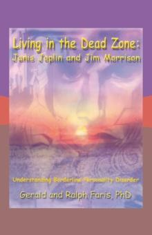 Living in the Dead Zone: Janis Joplin and Jim Morrison : Understanding Borderline Personality Disorder