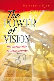 The Power of Vision : The Reflection of Your Future