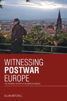 Witnessing Postwar Europe : The Personal History of an American Abroad