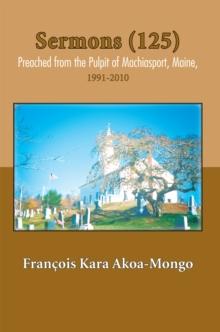 Sermons (125) Preached from the Pulpit of Machiasport, Maine : 1991-2010