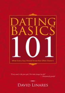 Dating Basics 101 : What Every Guy Should Know but Often Doesn'T