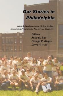 Our Stories in Philadelphia : Joint Reflections on an 18-Year Urban Immersion Program for Pre-Service Teachers