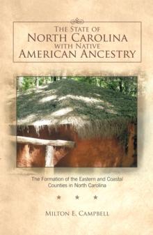 The State of North Carolina with Native American Ancestry : The Formation of the Eastern and Coastal Counties in North Carolina