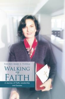 Walking My Faith : A Journey of Faith, Leadership and Success