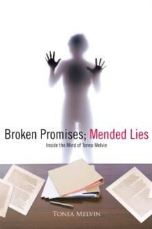 Broken Promises; Mended Lies : Inside the Mind of Tonea Melvin