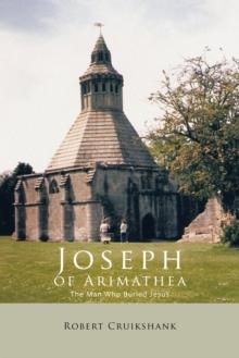 Joseph of Arimathea : The Man Who Buried Jesus