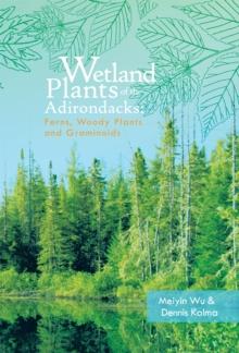 Wetland Plants of the Adirondacks: Ferns, Woody Plants, and Graminoids