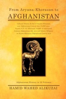 From Aryana-Khorasan to Afghanistan : Afghanistan History in 25 Volumes