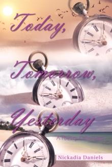 Today, Tomorrow, Yesterday : A Poetry Collection