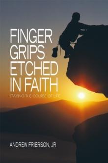 Finger Grips Etched in Faith : Staying the Course of Life