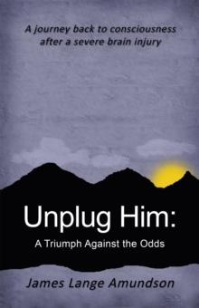 Unplug Him: : A Triumph Against the Odds