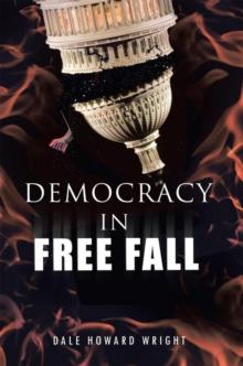 Democracy in Freefall : Restoring Our Freedom Before It'S Too Late