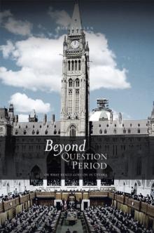 Beyond Question Period : Or What Really Goes on in Ottawa