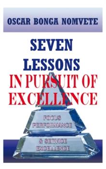 Seven Lessons in Pursuit of Excellence : Focus Performance & Service Excellence