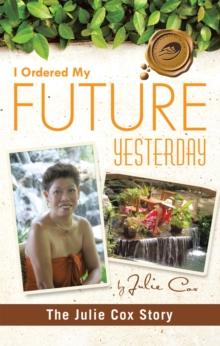 I Ordered My Future Yesterday : The Julie Cox Story