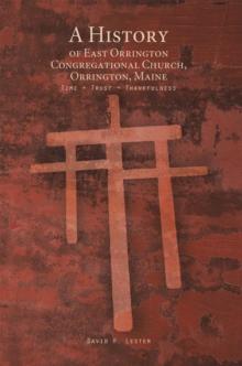 A History of East Orrington Congregational Church, Orrington, Maine : Time + Trust + Thankfulness