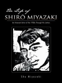 The Life of Shiro Miyazaki : An Itinerant Artist of the 1930S Through His Letters