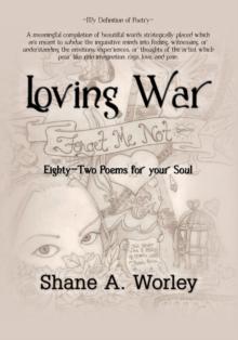 Loving War : Eighty-Two Poems for Your Soul