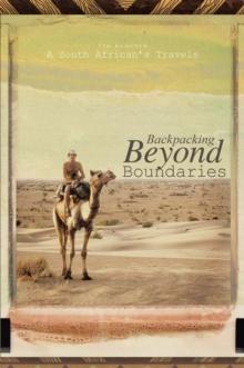 Backpacking Beyond Boundaries : A South African's Travels