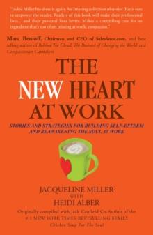 The New Heart at Work : Stories and Strategies for Building Self-Esteem and Reawakening the Soul at Work