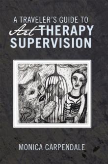 A Traveler'S Guide to Art Therapy Supervision