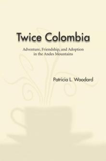 Twice Colombia : Adventure, Friendship, and Adoption in the Andes Mountains