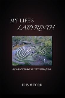 My Life's Labyrinth : A Journey Through Life with Jesus