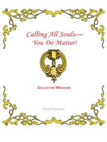 Calling All Souls-You Do Matter! : Collective Wisdoms