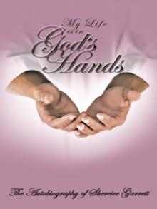 My Life Is in God's Hands : The Autobiogragphy of Shereice Garrett