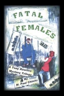 Fatal Females : A Tony Rawlins Mystery Trilogy