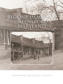 Bygone Images of Greensboro, Maryland