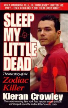 Sleep My Little Dead : The True Story of the Zodiac Killer