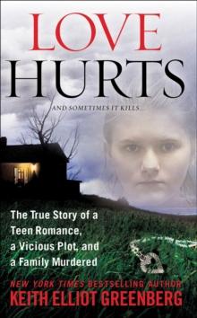 Love Hurts : The True Story of a Teen Romance, a Vicious Plot, and a Family Murdered