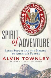 Spirit of Adventure : Eagle Scouts and the Making of America's Future