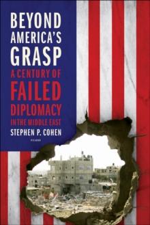 Beyond America's Grasp : A Century of Failed Diplomacy in the Middle East