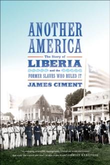 Another America : The Story of Liberia and the Former Slaves Who Ruled It