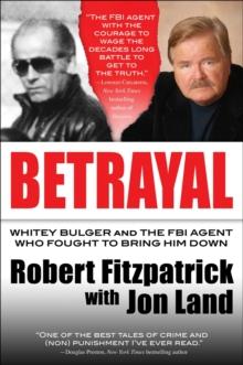 Betrayal : Whitey Bulger and the FBI Agent Who Fought to Bring Him Down