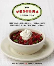 The Veselka Cookbook : Recipes and Stories from the Landmark Restaurant in New York's East Village