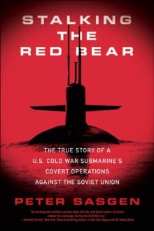 Stalking the Red Bear : The True Story of a U.S. Cold War Submarine's Covert Operations Against the Soviet Union