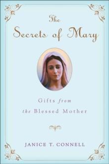 The Secrets of Mary : Gifts from the Blessed Mother