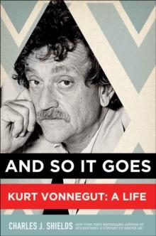 And So It Goes : Kurt Vonnegut: A Life