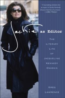 Jackie as Editor : The Literary Life of Jacqueline Kennedy Onassis